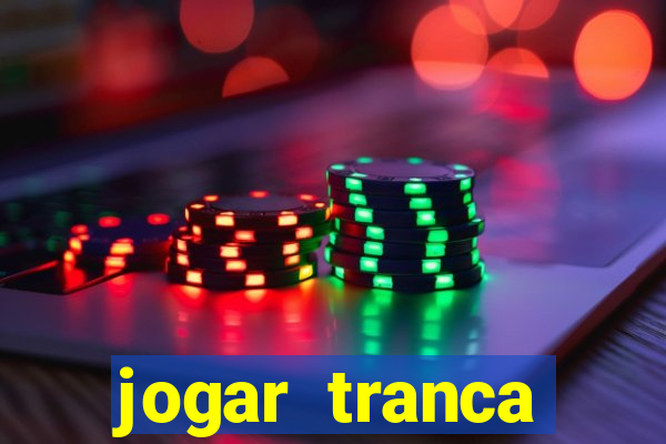 jogar tranca valendo dinheiro